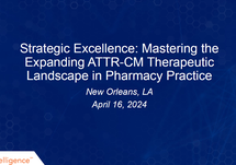 Slide Deck: Strategic Excellence: Mastering the Expanding ATTR-CM Therapeutic Landscape in Pharmacy Practice